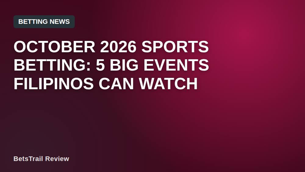 October 2026 Sports Betting: 5 Big Events Filipinos Can Watch