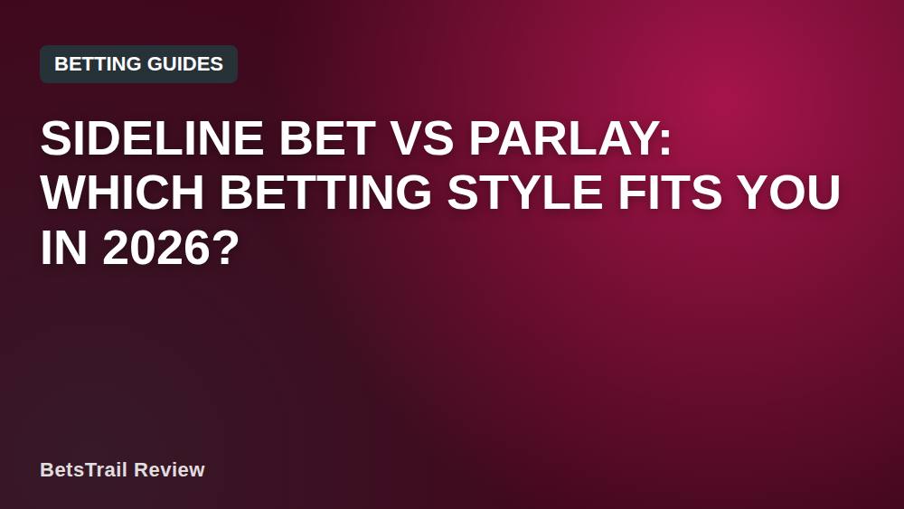 Sideline Bet vs Parlay: Which Betting Style Fits You in 2026?