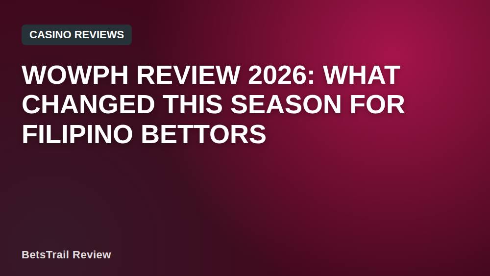 Wowph Review 2026: What Changed This Season for Filipino Bettors